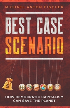 Paperback Best Case Scenario: How Democratic Capitalism can save the planet Book
