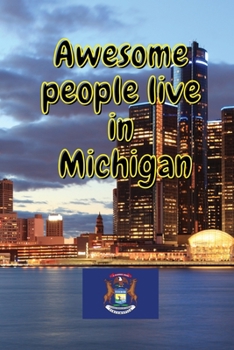 Awesome people live in Michigan: Travel Journal United States of America Journal With Lined Pages USA States Notebook Greetings from SUA Gel Pen Paper