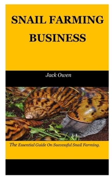 Paperback Snail Farming Business: The Essential Guide On Successful Snail Farming. Book