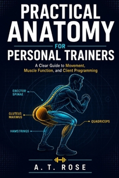Paperback Practical Anatomy for Personal Trainers: A Clear Guide to Movement, Muscle Function, and Client Programming Book