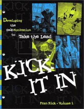 Paperback Kick It In: Developing the Self-Motivation to Take the Lead! Book