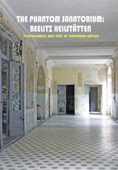 Hardcover The Phantom Sanatorium: Beelitz Heilstätten Book