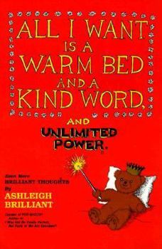 Paperback All I Want is a Warm Bed and a Kind Word and Unlimited Power: Even More Brilliant Thoughts Book