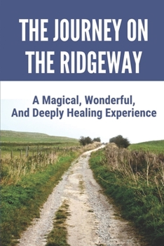 Paperback The Journey On The Ridgeway: A Magical, Wonderful, And Deeply Healing Experience: 5 Book