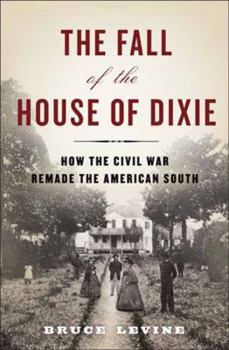 Hardcover The Fall of the House of Dixie: The Civil War and the Social Revolution That Transformed the South Book