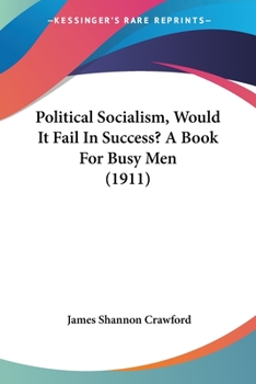 Paperback Political Socialism, Would It Fail In Success? A Book For Busy Men (1911) Book