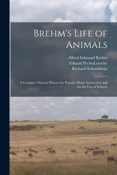 Paperback Brehm's Life of Animals: A Complete Natural History for Popular Home Instruction and for the use of Schools Book