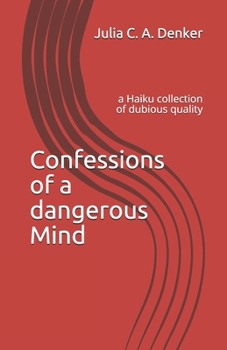 Paperback Confessions of a dangerous Mind: a Haiku collection of dubious quality Book