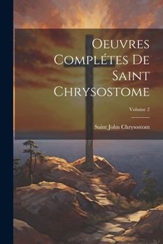 Paperback Oeuvres complétes de Saint Chrysostome; Volume 2 [French] Book