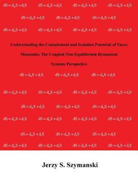 Paperback Understanding the Containment and Isolation Potential of Yucca Mountain; The Coupled Non-Equilibrium Dynamical Systems Perspective Book