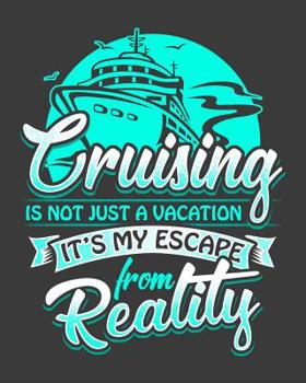 Cruising Escape From Reality Cruise Planner: Vacation Travel Journal Notebook Packing List Organizer Itinerary Agenda