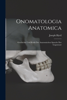 Paperback Onomatologia Anatomica: Geschichte Und Kritik Der Anatomischen Sprache Der Gegenwart [German] Book