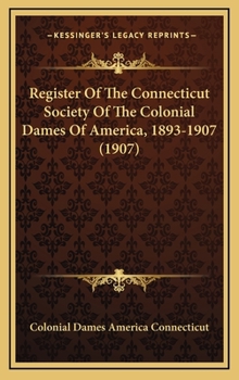Register Of The Connecticut Society Of The Colonial Dames Of America, 1893-1907 (1907)