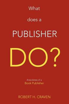 Paperback What Does a Publisher Do?: Anecdotes of a Book Publisher Book