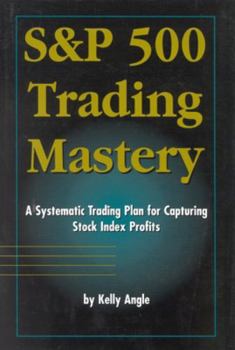 Hardcover S&p 500 Trading Mastery: A Systematic Trading Plan for Capturing Stock Index Profits Book