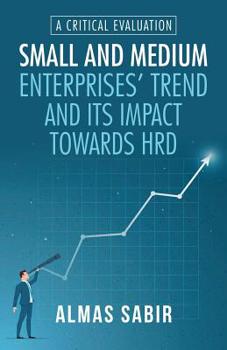 Small and Medium Enterprises' Trend and Its Impact Towards Hrd: A Critical Evaluation