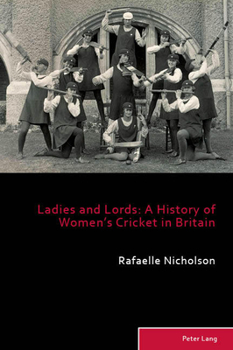 Ladies and Lords: A History of Women's Cricket in Britain