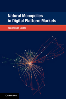 Natural Monopolies in Digital Platform Markets - Book  of the Global Competition Law and Economics Policy