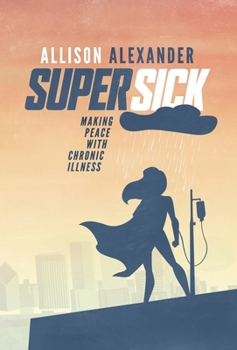 Hardcover Super Sick: Making Peace with Chronic Illness Book