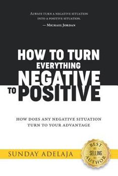 Paperback How to Turn Everything Negative to Positive Book
