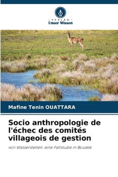 Socio anthropologie de l'échec des comités villageois de gestion (German Edition)