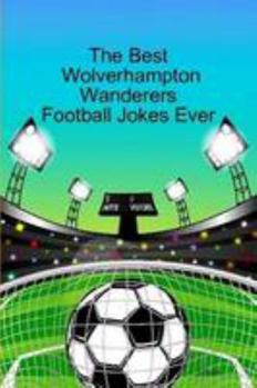 Paperback The Best Wolverhampton Wanderers Football Jokes Ever Book