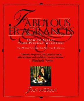 Hardcover Fabulous Fragrances: How to Select Your Perfume Wardrobe: The Women's Guide to Prestige Perfumes Book