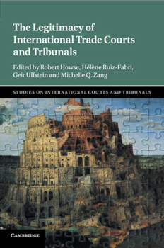 The Legitimacy of International Trade Courts and Tribunals - Book  of the Studies on International Courts and Tribunals