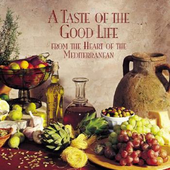 Hardcover A Taste of the Good Life: From the Heart of the Mediterranean Book