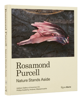 Hardcover Rosamond Purcell: Nature Stands Aside Book