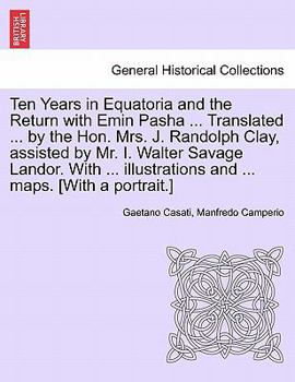 Paperback Ten Years in Equatoria and the Return with Emin Pasha ... Translated ... by the Hon. Mrs. J. Randolph Clay, Assisted by Mr. I. Walter Savage Landor. w Book