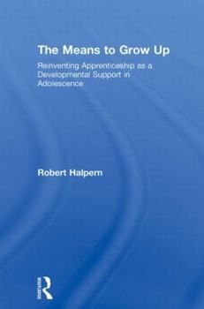 Hardcover The Means to Grow Up: Reinventing Apprenticeship as a Developmental Support in Adolescence Book