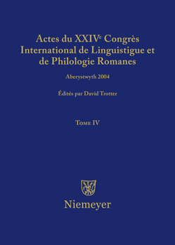 Actes Du XXIV Congres International de Linguistique Et de Philologie Romanes. Tome IV