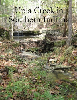 Paperback Up a Creek in Southern Indiana Book