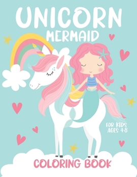 Unicorn Mermaid Coloring Book for Kids Ages 4-8: Rainbows Fairies Caticorns Princess and more for Boys and Girls
