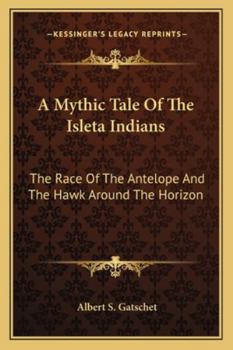 Paperback A Mythic Tale Of The Isleta Indians: The Race Of The Antelope And The Hawk Around The Horizon Book