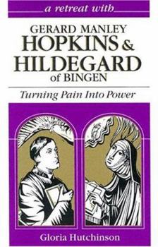 Paperback Gerard Manley Hopkins and Hildegard of Bingen: Turning Pain Into Power Book