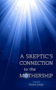 Perfect Paperback A Skeptic's Connection to the Mothership Book