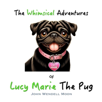 Paperback The Whimsical Adventures of Lucy Marie The Pug Book