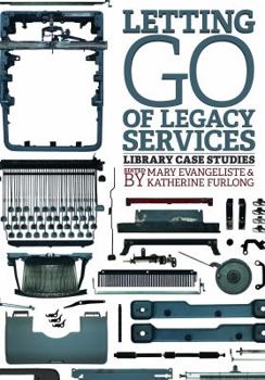 Paperback Letting Go of Legacy Services: Library Case Studies Book