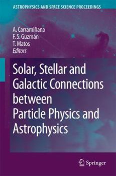 Solar, Stellar and Galactic Connections between Particle Physics and Astrophysics (Astrophysics and Space Science Proceedings) - Book  of the Astrophysics and Space Science Proceedings