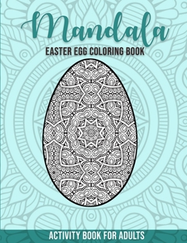 Paperback Mandala Easter Egg Coloring Book: Activity Book for Adults - Coloring Book Easter Theme for Adults with Mandalas! Book