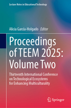 Hardcover Proceedings of TEEM 2025: Volume Two: Thirteenth International Conference on Technological Ecosystems for Enhancing Multiculturality (Lecture Notes in Educational Technology) Book
