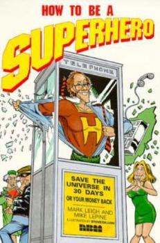 Paperback How to Be a Super Hero, Save the Universe in Thirty Days or Your Money Back Book
