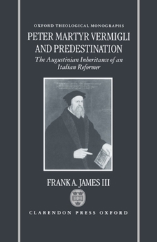 Hardcover Peter Martyr Vermigli and Predestination: The Augustinian Inheritance of an Italian Reformer Book