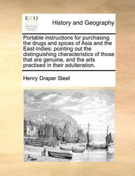 Portable instructions for purchasing the drugs and spices of Asia and the East-Indies: pointing out the distinguishing characteristics of those that ... and the arts practised in their adulteration.