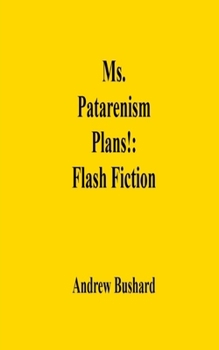 Ms. Patarenism Plans!: Flash Fiction
