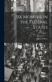 Hardcover Six Months in the Federal States; Volume 1 Book