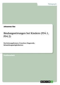 Paperback Bindungsstörungen bei Kindern (F94.1, F94.2): Erscheinungsformen, Ursachen, Diagnostik, Behandlungsmöglichkeiten [German] Book