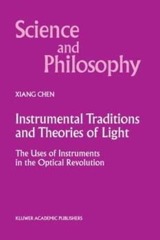 Hardcover Instrumental Traditions and Theories of Light: The Uses of Instruments in the Optical Revolution Book